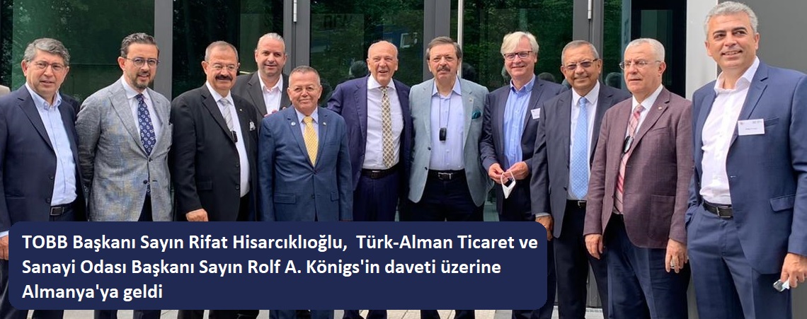 TOBB Başkanı Sayın Rifat Hisarcıklıoğlu, Türk-Alman Ticaret ve Sanayi Odası Başkanı Sayın Rolf A. Königs’in daveti üzerine Almanya’ya geldi
